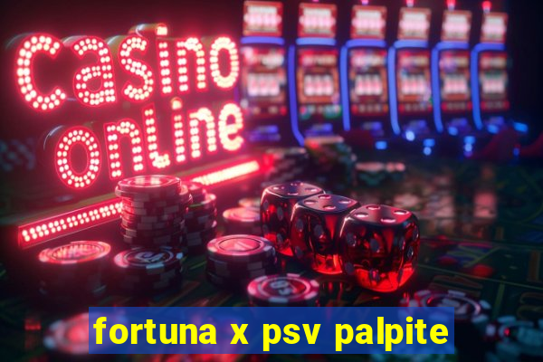 fortuna x psv palpite